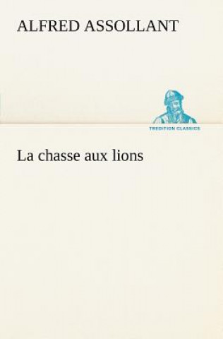 Libro chasse aux lions Alfred Assollant