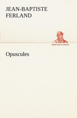 Livre Opuscules Jean-Baptiste Ferland