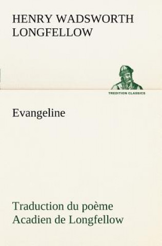 Carte Evangeline Traduction du poeme Acadien de Longfellow Henry Wadsworth Longfellow