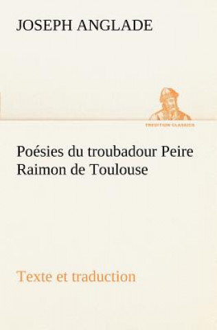 Kniha Poesies du troubadour Peire Raimon de Toulouse Texte et traduction Joseph Anglade
