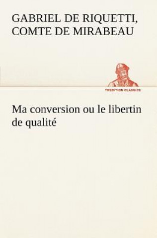 Knjiga Ma conversion ou le libertin de qualite Honoré-Gabriel de Riquetti