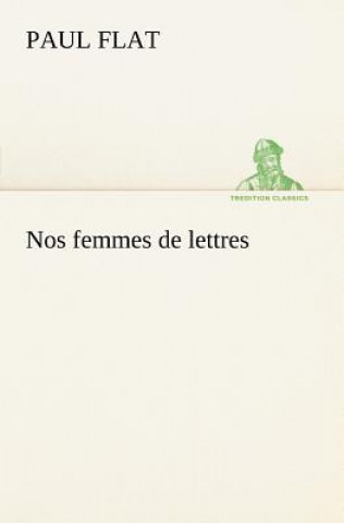 Kniha Nos femmes de lettres Paul Flat