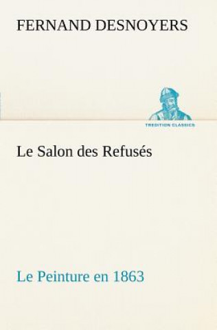 Kniha Salon des Refuses Le Peinture en 1863 Fernand Desnoyers