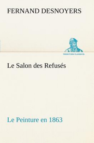 Livre Salon des Refuses Le Peinture en 1863 Fernand Desnoyers