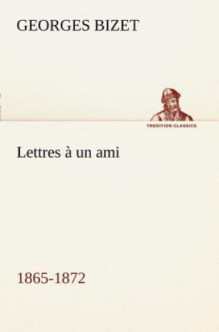 Kniha Lettres a un ami, 1865-1872 Georges Bizet