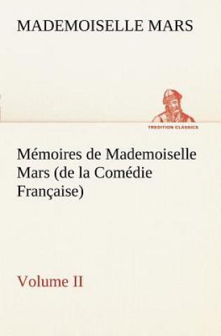 Kniha Memoires de Mademoiselle Mars (volume II) (de la Comedie Francaise) Mademoiselle Mars