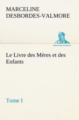Buch Livre des Meres et des Enfants, Tome I Marceline Desbordes-Valmore