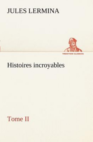 Carte Histoires incroyables, Tome II Jules Lermina