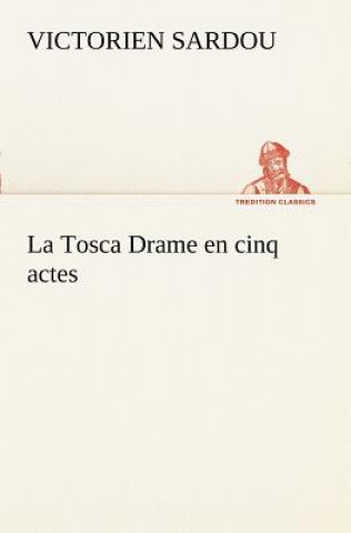 Книга Tosca Drame en cinq actes Victorien Sardou
