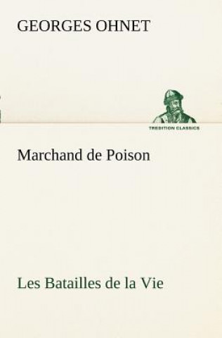 Kniha Marchand de Poison Les Batailles de la Vie Georges Ohnet