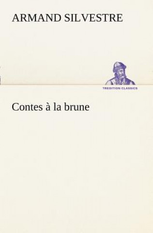 Knjiga Contes a la brune Armand Silvestre
