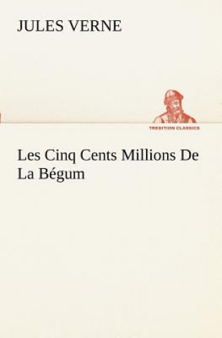 Книга Les Cinq Cents Millions De La Begum Jules Verne