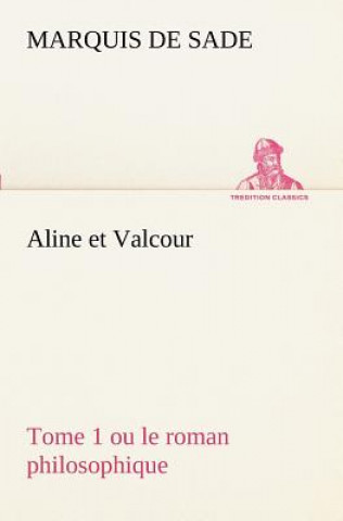 Книга Aline et Valcour, tome 1 ou le roman philosophique Donatien A. Fr. Marquis de Sade