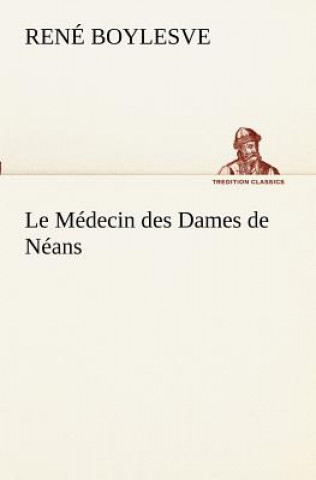 Könyv Medecin des Dames de Neans René Boylesve