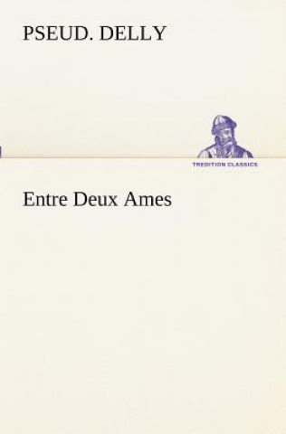 Kniha Entre Deux Ames pseud. Delly