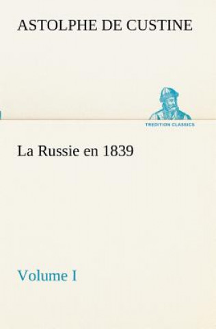 Kniha Russie en 1839, Volume I Astolphe