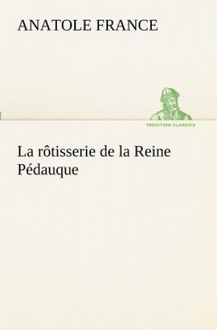 Kniha rotisserie de la Reine Pedauque Anatole France