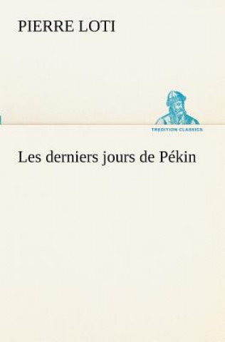 Kniha Les derniers jours de Pekin Pierre Loti