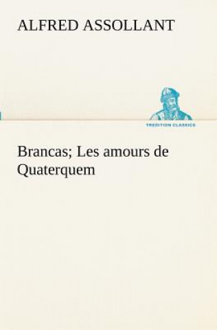 Kniha Brancas; Les amours de Quaterquem Alfred Assollant
