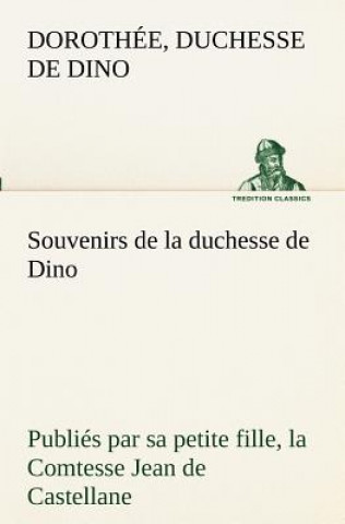 Carte Souvenirs de la duchesse de Dino publies par sa petite fille, la Comtesse Jean de Castellane. Dorothée