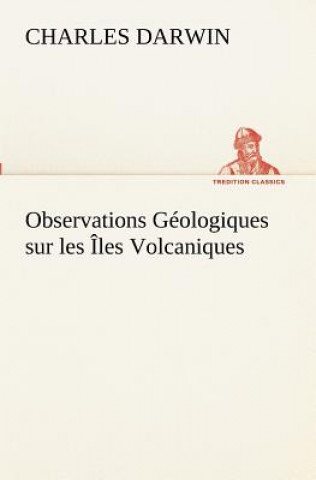 Książka Observations Geologiques sur les Iles Volcaniques Charles R. Darwin