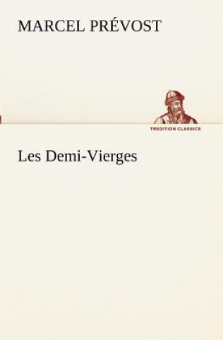 Könyv Les Demi-Vierges Marcel Prévost