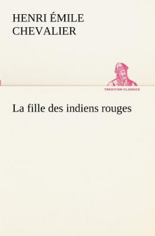 Kniha fille des indiens rouges Henri Émile Chevalier