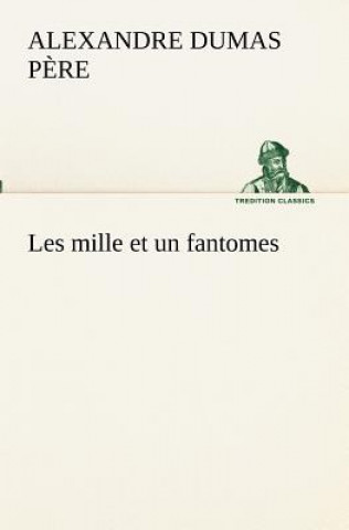Könyv Les mille et un fantomes Alexandre Dumas p