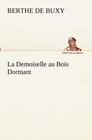 Könyv Demoiselle au Bois Dormant B. de (Berthe de) Buxy