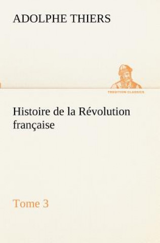Carte Histoire de la Revolution francaise, Tome 3 Adolphe Thiers