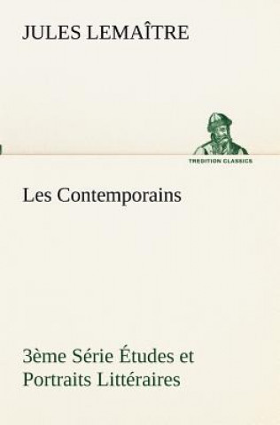 Kniha Les Contemporains, 3eme Serie Etudes et Portraits Litteraires Jules Lemaître