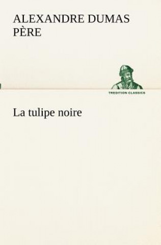 Kniha tulipe noire Alexandre Dumas p