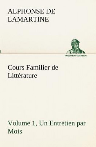 Carte Cours Familier de Litterature (Volume 1) Un Entretien par Mois Alphonse de Lamartine