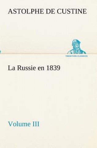 Carte Russie en 1839, Volume III Astolphe