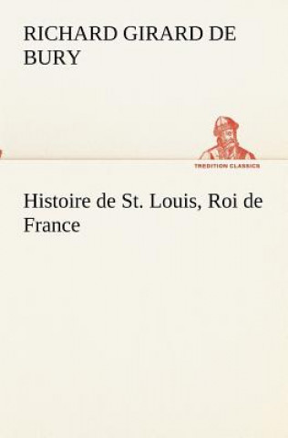 Kniha Histoire de St. Louis, Roi de France Richard Girard de Bury