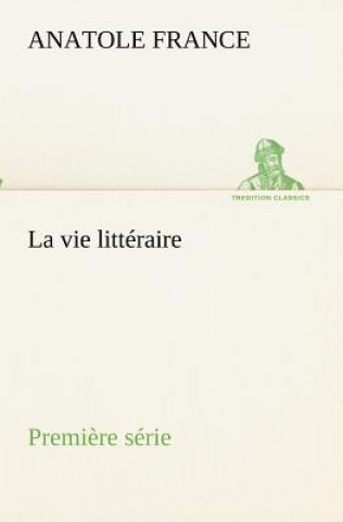 Libro vie litteraire Premiere serie Anatole France