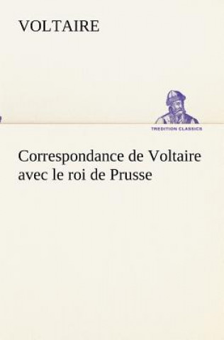 Книга Correspondance de Voltaire avec le roi de Prusse oltaire