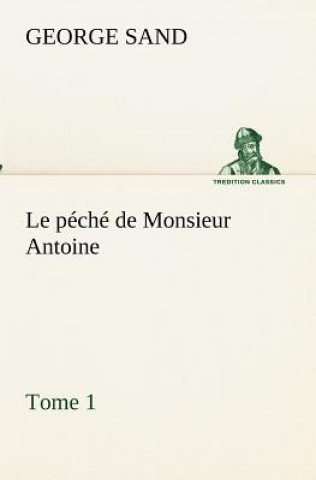 Könyv peche de Monsieur Antoine, Tome 1 George Sand