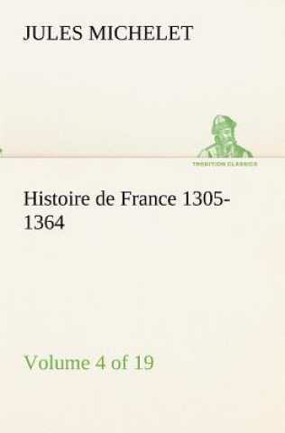 Carte Histoire de France 1305-1364 (Volume 4 of 19) Jules Michelet