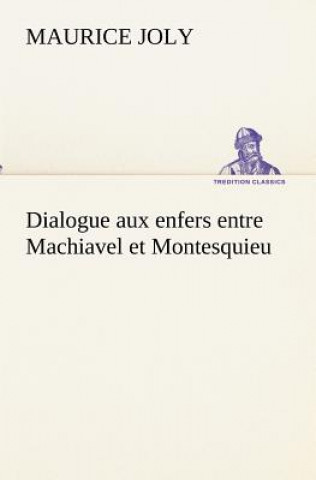Könyv Dialogue aux enfers entre Machiavel et Montesquieu Maurice Joly