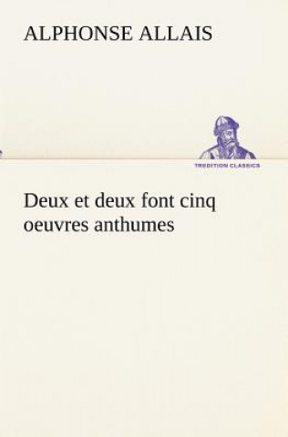 Könyv Deux et deux font cinq oeuvres anthumes Alphonse Allais