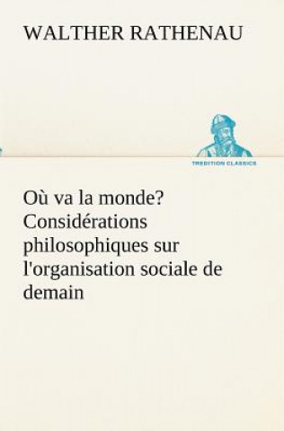 Książka Ou va la monde? Considerations philosophiques sur l'organisation sociale de demain Walther Rathenau