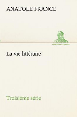 Könyv vie litteraire Troisieme serie Anatole France