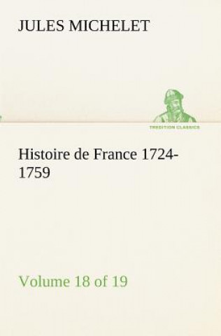 Kniha Histoire de France 1724-1759 Volume 18 (of 19) Jules Michelet