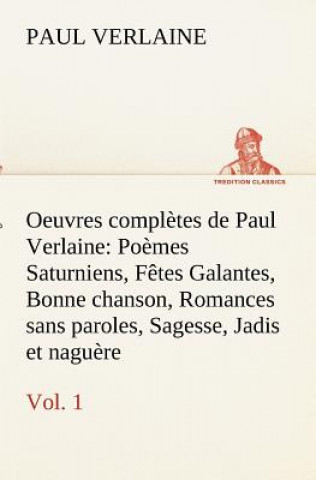 Kniha Oeuvres completes de Paul Verlaine, Vol. 1 Poemes Saturniens, Fetes Galantes, Bonne chanson, Romances sans paroles, Sagesse, Jadis et naguere Paul Verlaine