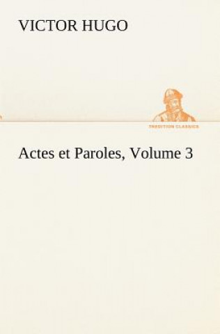 Könyv Actes et Paroles, Volume 3 Victor Hugo