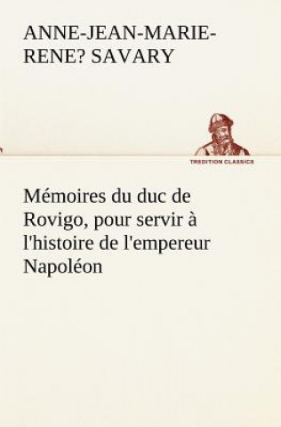 Libro Memoires du duc de Rovigo, pour servir a l'histoire de l'empereur Napoleon Anne-Jean-Marie-Rene?