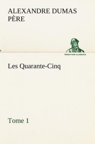 Libro Les Quarante-Cinq - Tome 1 Alexandre Dumas p