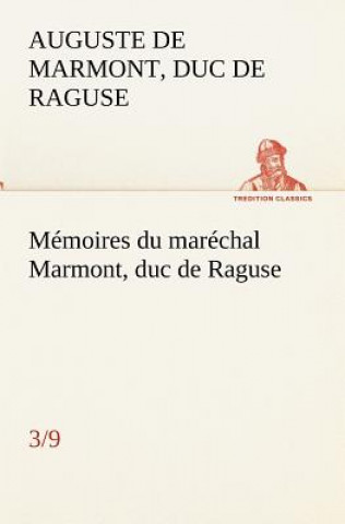 Knjiga Memoires du marechal Marmont, duc de Raguse (3/9) Auguste Frédéric Louis Viesse de Marmont