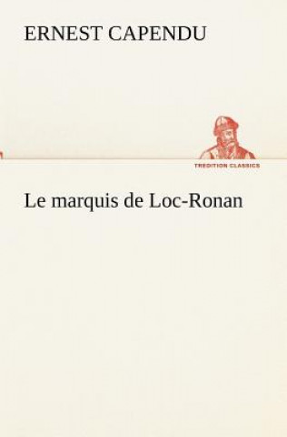 Kniha marquis de Loc-Ronan Ernest Capendu